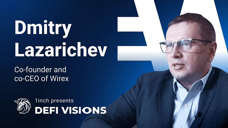 DeFi Visions: Dmitry Lazarichev, Wirex