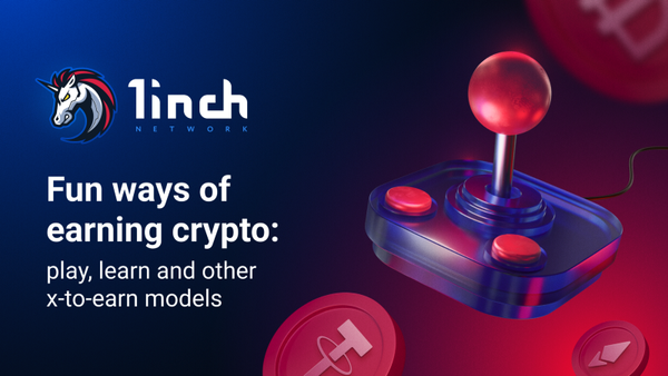 Fun ways of earning crypto: play, learn and other x-to-earn models