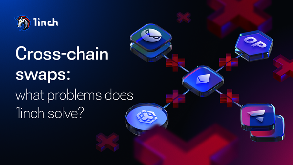 Cross-chain swaps: what problems does 1inch solve?